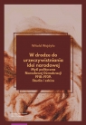 W drodze do urzeczywistniania idei narodowej. Myśl polityczna Narodowej Witold Wojdyło