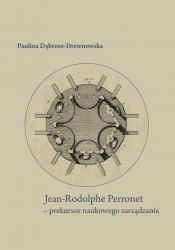 Jean-Rodolphe Perronet - prekursor naukowego zarządzania - Paulina Dąbrosz-Drewnowska