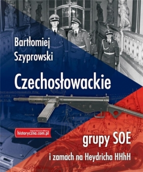 Czechosłowackie grupy SOE i zamach na Heydricha - Bartłomiej Szyprowski