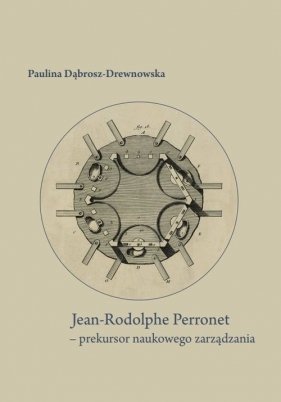 Jean-Rodolphe Perronet - prekursor naukowego zarządzania - Dąbrosz-Drewnowska Paulina