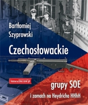 Czechosłowackie grupy SOE i zamach na Heydricha - Szyprowski Bartłomiej