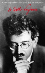 Świadek epoki Walter Benjamin - Hans Mayer