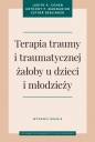 Terapia traumy i traumatycznej żałoby u dzieci i młodzieży. - Judith A. Cohen, Anthony P. Mannarino, Esther Deblinger
