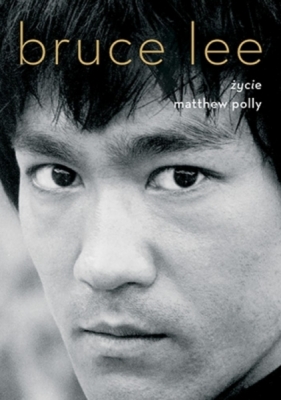 Bruce Lee. Życie - Matthew Polly