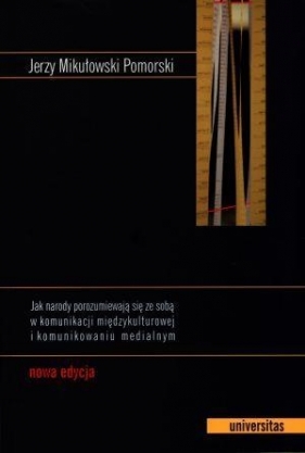 Jak narody porozumiewają się ze sobą w komunikacji międzykulturowej i komunikowaniu medialnym - Mikułowski Pomorski Jerzy<br />