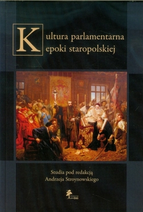 Kultura parlamentarna epoki staropolskiej - <br />
