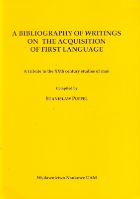 A bibliography of writings on the acquisition of first language - Puppel Stanisław