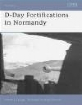 D-Day Fortifications in Normandy (F.#37) Steven J. Zaloga, S Zaloga