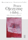 Przez Ojczyznę i dalej.... Szkice o literaturze i wartościach Nowosielski Kazimierz