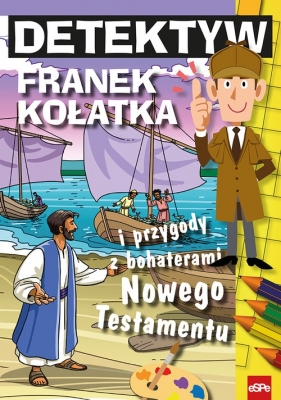 Detektyw Franek Kołatka i przygody z bohaterami Nowego Testamentu - Wilk Michał