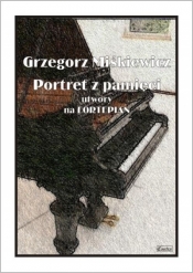 Portret z pamięci - utwory na fortepian - Grzegorz Miśkiewicz