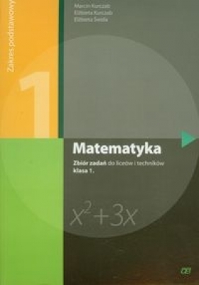 Matematyka 1 Zbiór zadań Zakres podstawowy - Kurczab Marcin, Kurczab Elżbieta, Świda Elżbieta