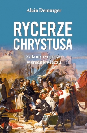 Rycerze Chrystusa - Alain Demurger