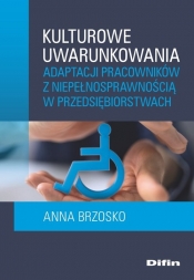 Udostępnij Kulturowe uwarunkowania adaptacji pracowników z niepełnosprawnością w przedsiębiorstwach - Brzosko Anna