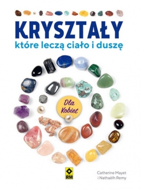 Kryształy, które leczą ciało i duszę - Catherine Mayet, Nathaëlh Remy