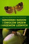 Szkodniki nasion i owoców drzew i krzewów leśnych Jacek Stocki, Stanisław Kinelski, Robert Dzwonkowski