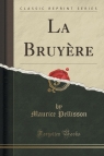 La Bruy?re (Classic Reprint) Pellisson Maurice