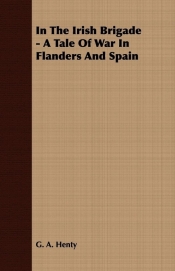 In the Irish Brigade - A Tale of War in Flanders and Spain