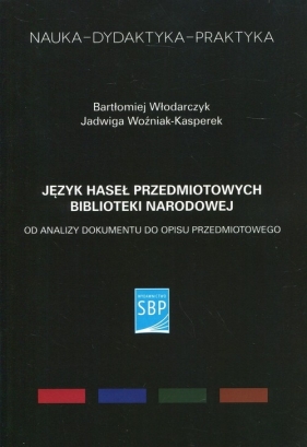 Język haseł przedmiotowych Biblioteki Narodowej - Bartłomiej Włodarczyk, Jadwiga Woźniak-Kasperek