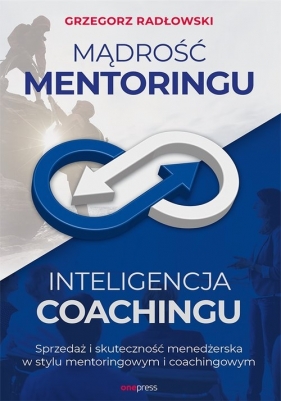 Mądrość Mentoringu Inteligencja Coachingu. - Grzegorz Radłowski