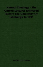 Natural Theology - The Gifford Lectures Delivered Before The University Of Edinburgh In 1891