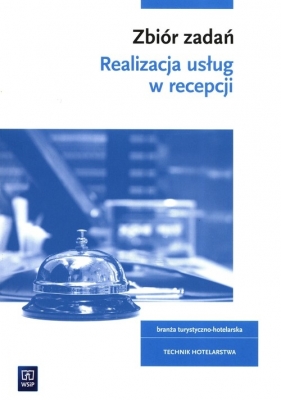 Realizacja usług w recepcji Zbiór zadań Kwalifikacja HGT.06 - Barbara Cymańska-Garbowska, Anna Zawierucha, Magdalena Świderska