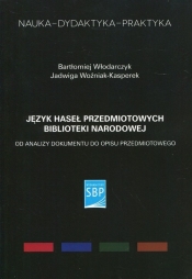Język haseł przedmiotowych Biblioteki Narodowej - Włodarczyk Bartłomiej, Woźniak-Kasperek Jadwiga