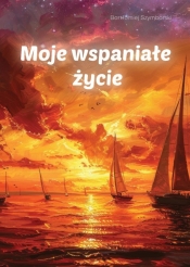 Moje wspaniałe życie - Bartłomiej Szymborski