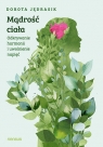 Mądrość ciała. Odkrywanie harmonii i uwolnienie napięć