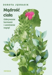Mądrość ciała. Odkrywanie harmonii i uwolnienie napięć - Dorota Jędrasik