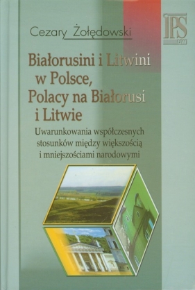 Białorusini i Litwini w Polsce Polacy na Białorusi i Litwie - Żołędowski Cezary