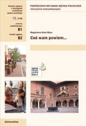 Coś wam powiem. Ćwiczenia komunikacyjne B1, B2 (wersja polska) - Magdalena Szelc-Mays