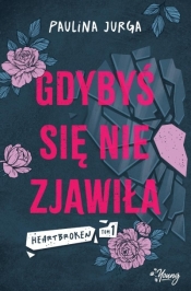 Heartbroken. Tom 1. Gdybyś się nie zjawiła - Paulina Jurga