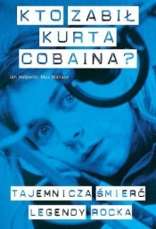 Kto zabił Kurta Cobaina? - Halperin Ian, Wallace Max