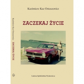 Zaczekaj życie - Kaz Ostaszewicz Kazimierz