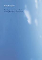 Szkoła duchowości miłosierdzia siostry Faustyny - Henryk Wejman