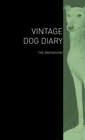 The Vintage Dog Diary - The Greyhound