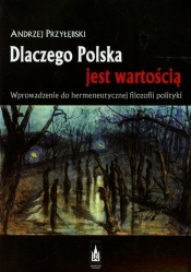 Dlaczego Polska jest wartością. Wprowadzenie do hermeneutycznej filozofii polityki