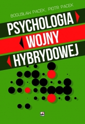 Psychologia wojny hybrydowej - Pacek Bogusław, Pacek Piotr
