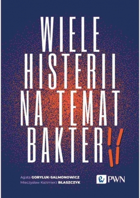 Wiele histerii na temat bakterii - Agata Goryluk-Salmonowicz, Mieczysław K. Błaszczyk