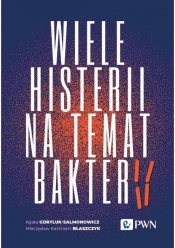 Wiele histerii na temat bakterii - Mieczysław K. Błaszczyk, Agata Goryluk-Salmonowicz