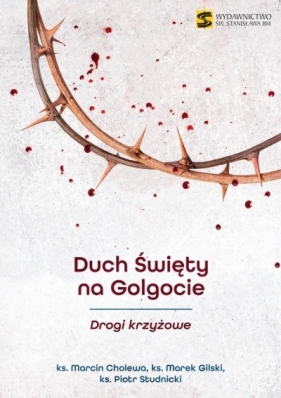 Duch Święty na Golgocie. Drogi krzyżowe - Marcin Cholewa