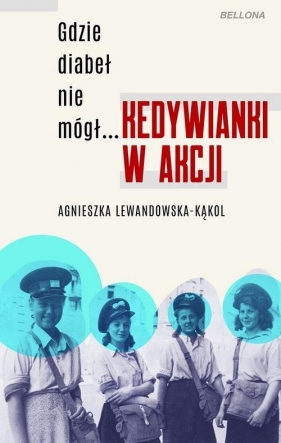 Gdzie diabeł nie mógł. Kedywianki w akcji - Agnieszka Lewandowska-Kąkol