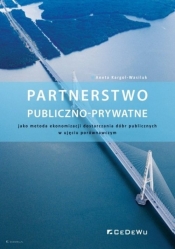 Partnerstwo publiczno-prywatne jako metoda ekonomizacji dostarczania dóbr publicznych w ujęciu porównawczym - Kargol-Wasiluk Aneta