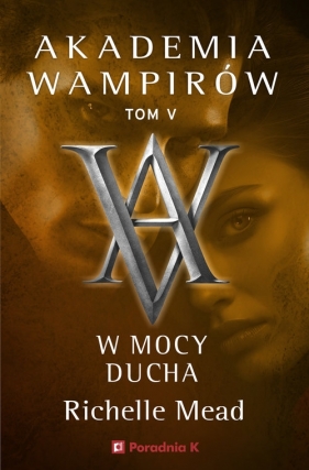 Akademia Wampirów. Tom V. W mocy ducha - Richelle Mead