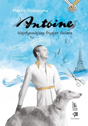 Antoine. Najsłynniejszy fryzjer świata - Marta Orzeszyna
