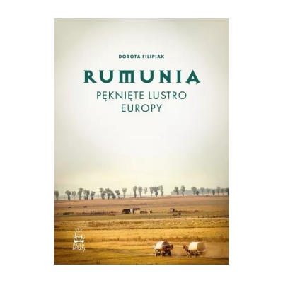 Rumunia. Pęknięte lustro Europy