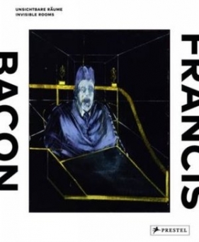 Francis Bacon: Invisible Rooms: Unsichtbare Räume / Invisible Rooms (German)