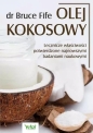 Olej kokosowy. Lecznicze właściwości potwierdzone - Bruce Fife