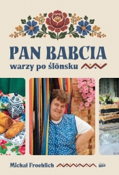 Pan Babcia warzy po ślōnsku - Michał Froehlich